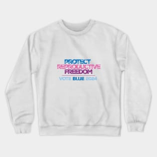 Protect Reproductive Freedom Vote Blue 2024 Crewneck Sweatshirt